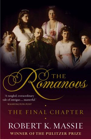 [The Romanovs 04] • The Romanovs · the Final Chapter · the Terrible Fate of Russia's Last Tsar and His Family